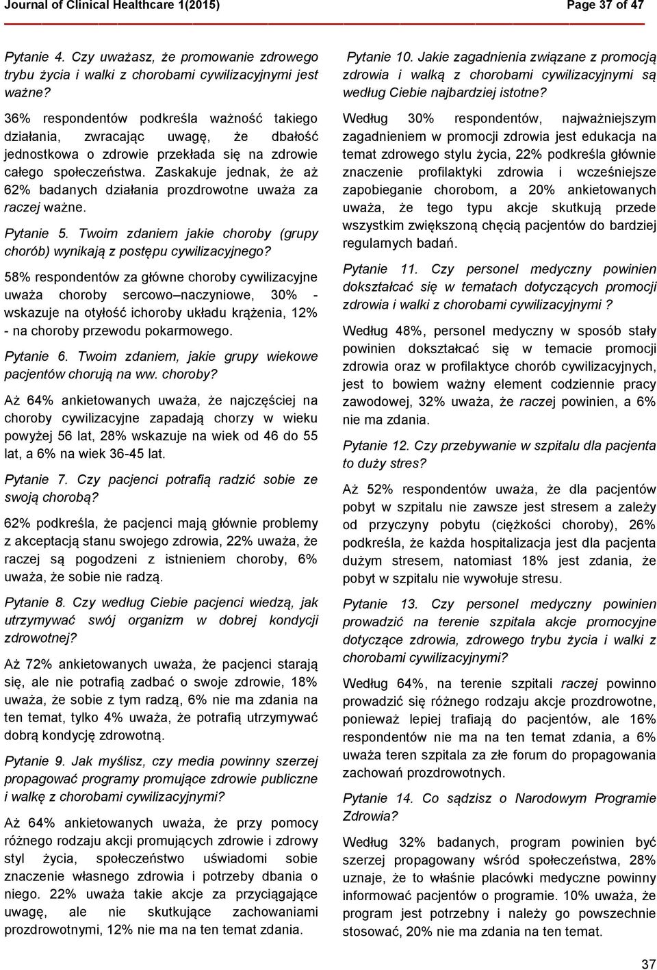 Zaskakuje jednak, że aż 62% badanych działania prozdrowotne uważa za raczej ważne. Pytanie 5. Twoim zdaniem jakie choroby (grupy chorób) wynikają z postępu cywilizacyjnego?