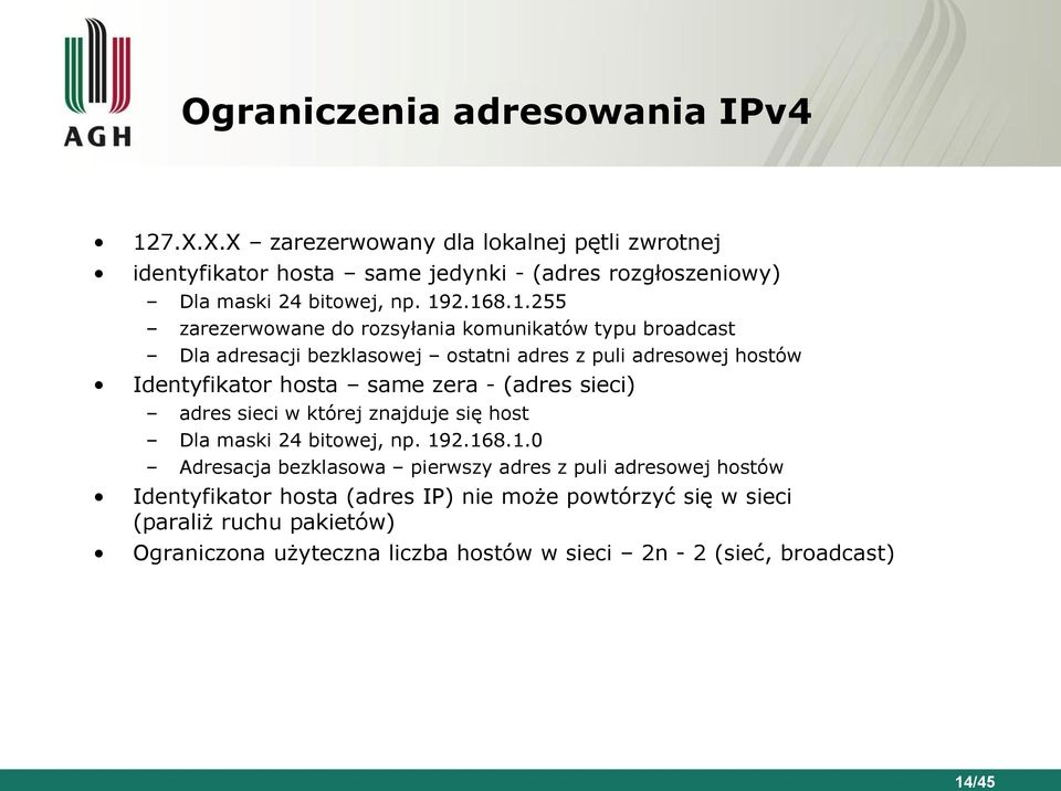 2.168.1.255 zarezerwowane do rozsyłania komunikatów typu broadcast Dla adresacji bezklasowej ostatni adres z puli adresowej hostów Identyfikator hosta same zera