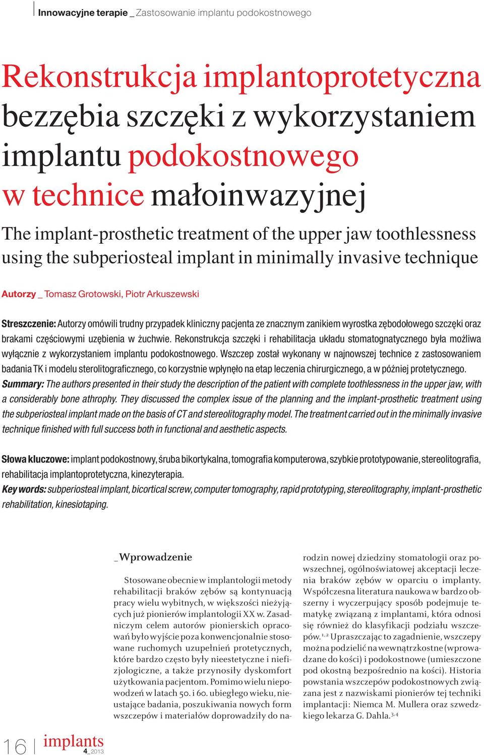 bodołowego szcz ki oraz brakami cz Êciowymi uz bienia w uchwie. Rekonstrukcja szcz ki i rehabilitacja układu stomatognatycznego była mo liwa wyłàcznie z wykorzystaniem implantu podokostnowego.