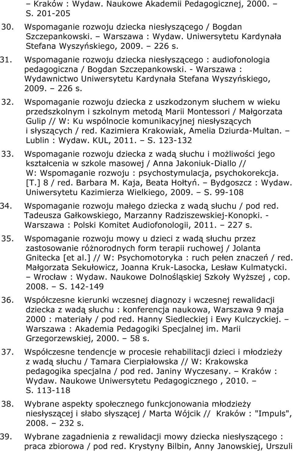 - Warszawa : Wydawnictwo Uniwersytetu Kardynała Stefana Wyszyńskiego, 2009. 226 s. 32.