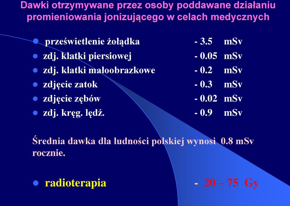 klatki małoobrazkowe - 0.2 msv zdjęcie zatok - 0.3 msv zdjęcie zębów - 0.02 msv zdj. kręg.