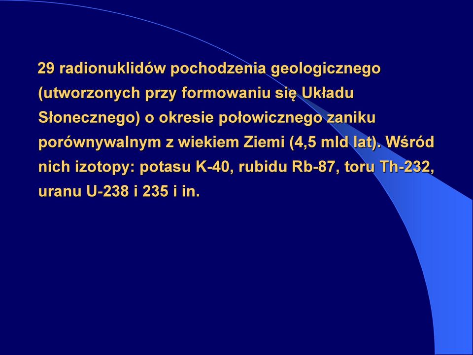 zaniku porównywalnym z wiekiem Ziemi (4,5 mld lat).