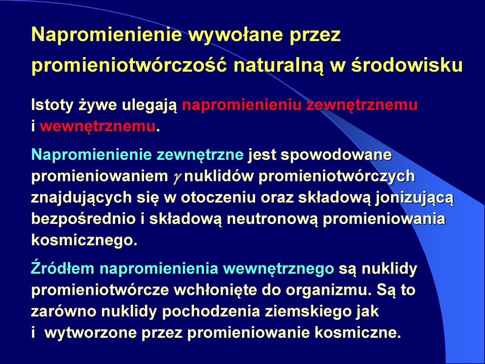 Napromienienie zewnętrzne jest spowodowane promieniowaniem nuklidów promieniotwórczych znajdujących się w otoczeniu oraz składową