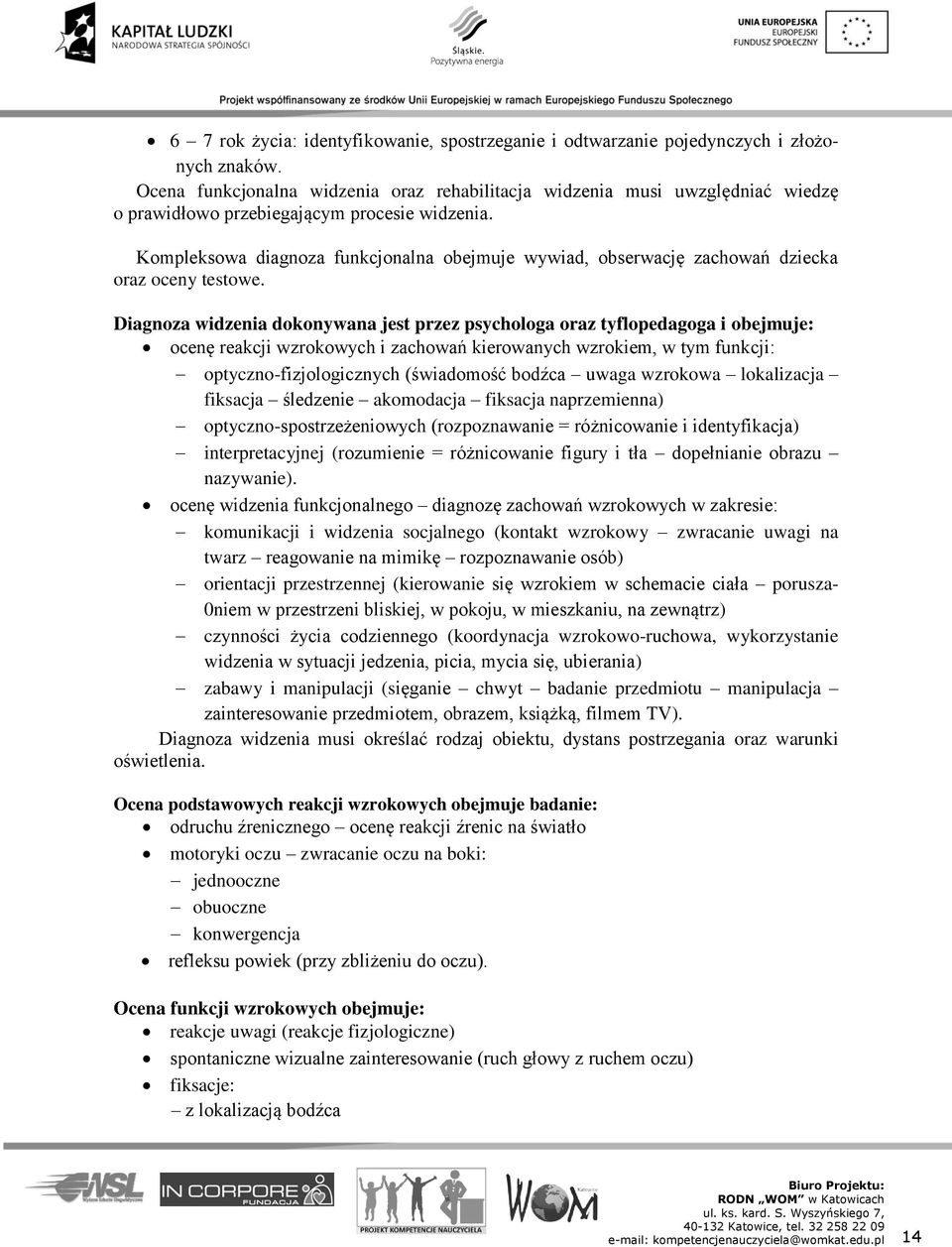 Kompleksowa diagnoza funkcjonalna obejmuje wywiad, obserwację zachowań dziecka oraz oceny testowe.