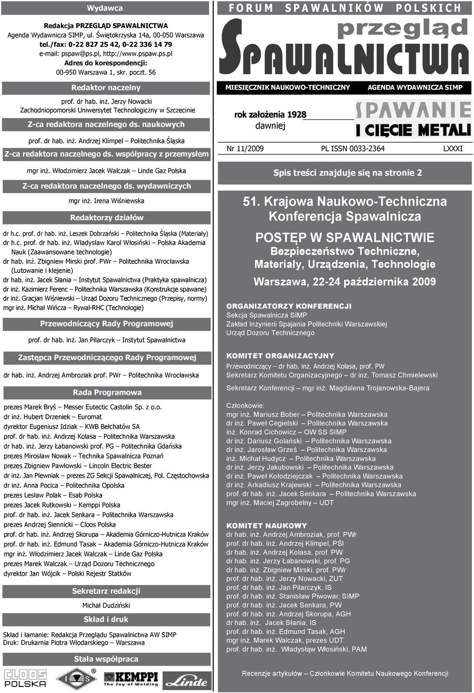 Jerzy Nowacki Zachodniopomorski Uniwersytet Technologiczny w Szczecinie Z-ca redaktora naczelnego ds. naukowych Miesięcznik Naukowo-techniczny rok założenia 1928 dawniej agenda wydawnicza SIMP prof.