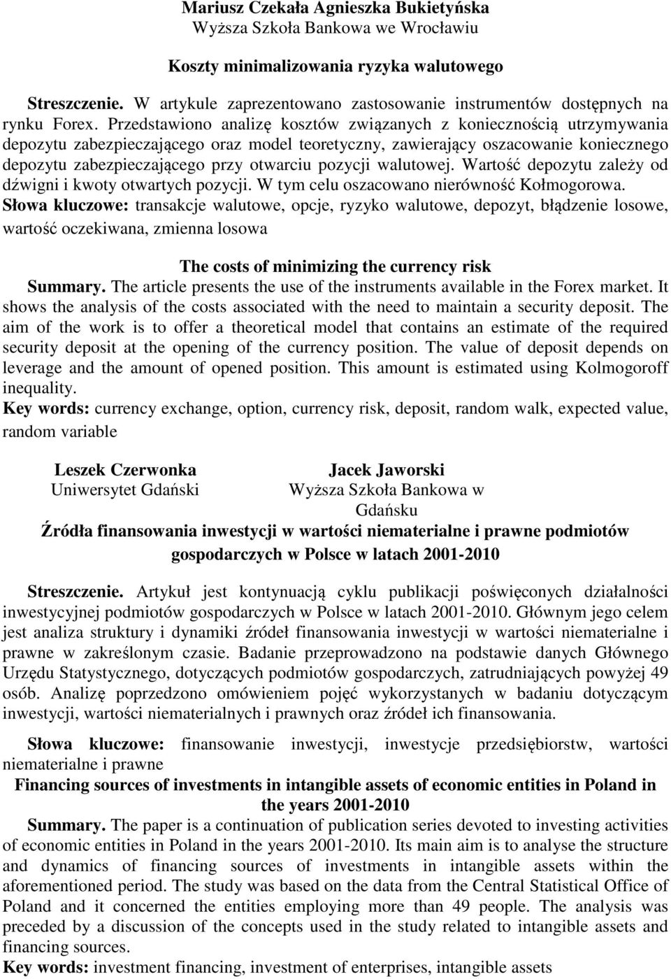 Przedstawiono analizę kosztów związanych z koniecznością utrzymywania depozytu zabezpieczającego oraz model teoretyczny, zawierający oszacowanie koniecznego depozytu zabezpieczającego przy otwarciu