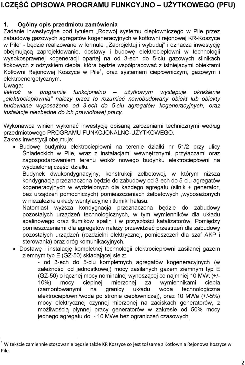 będzie realizowane w formule,,zaprojektuj i wybuduj" i oznacza inwestycję obejmującą zaprojektowanie, dostawy i budowę elektrociepłowni w technologii wysokosprawnej kogeneracji opartej na od 3-ech do