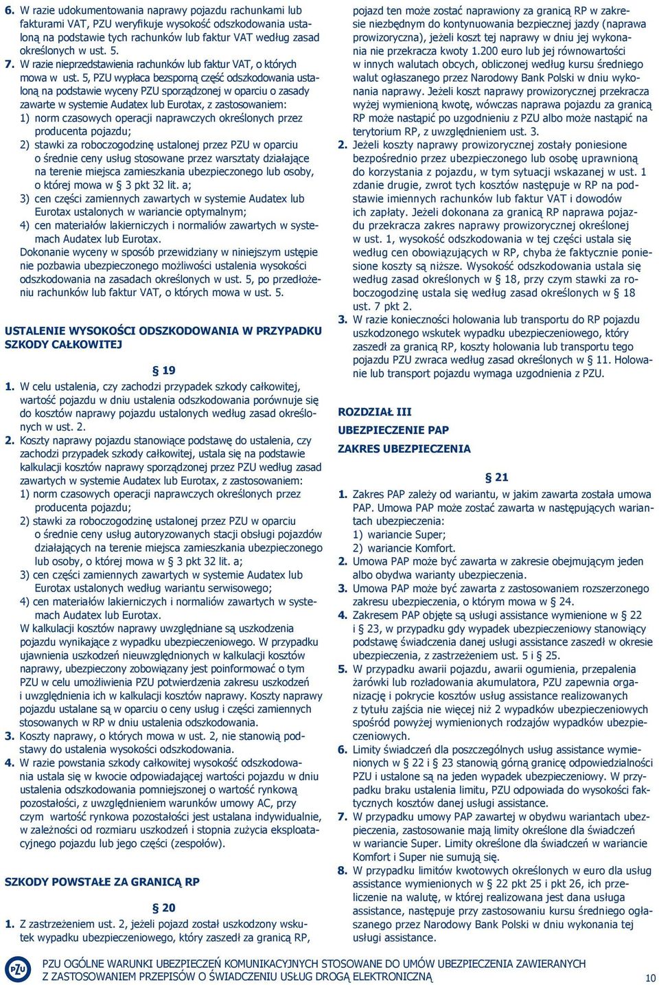 5, PZU wypłaca bezsporną część odszkodowania ustaloną na podstawie wyceny PZU sporządzonej w oparciu o zasady zawarte w systemie Audatex lub Eurotax, z zastosowaniem: 1) norm czasowych operacji