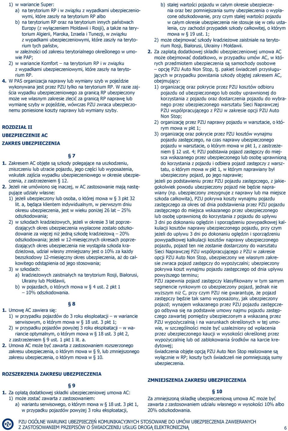 określonego w umowie PAP; 2) w wariancie Komfort na terytorium RP i w związku z wypadkami ubezpieczeniowymi, które zaszły na terytorium RP. 4.
