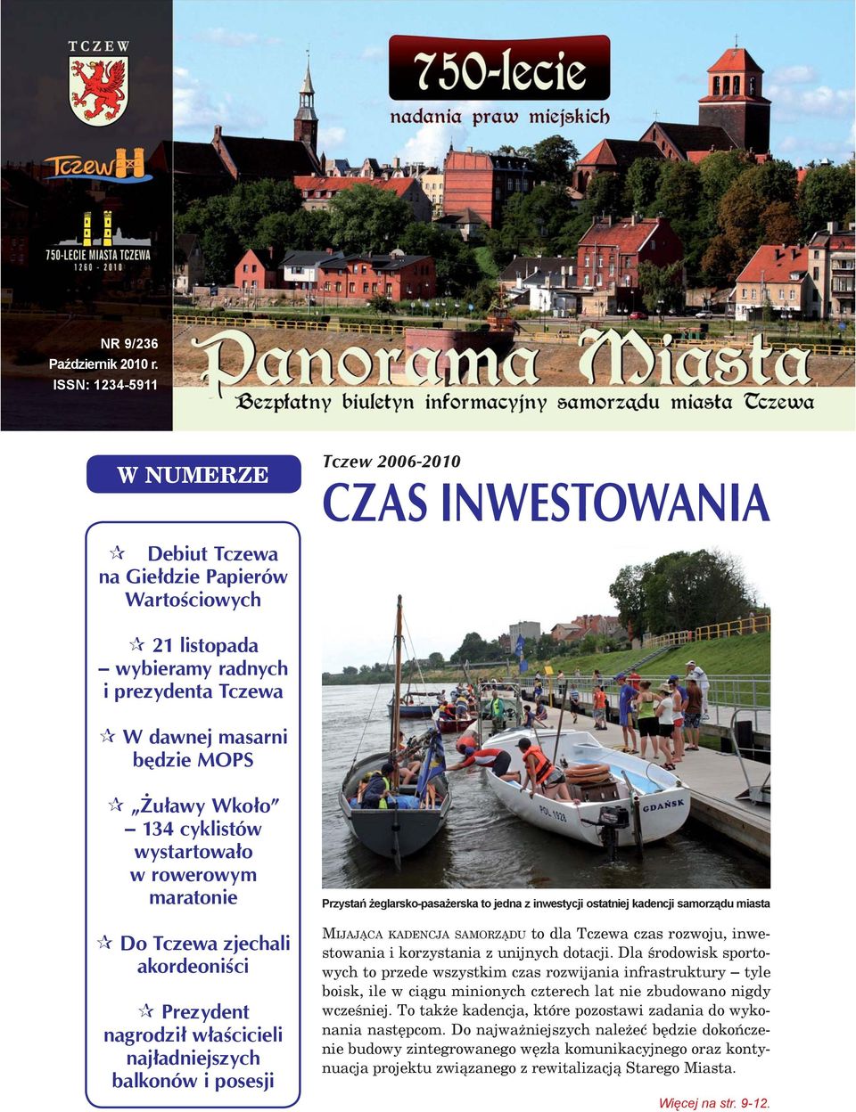 Wkoło 134 cyklistów wystartowało w rowerowym maratonie Do Tczewa zjechali akordeoniści Prezydent nagrodził właścicieli najładniejszych balkonów i posesji Przystań żeglarsko-pasażerska to jedna z