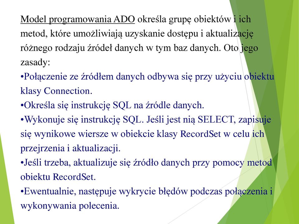 Wykonuje się instrukcję SQL. Jeśli jest nią SELECT, zapisuje się wynikowe wiersze w obiekcie klasy RecordSet w celu ich przejrzenia i aktualizacji.