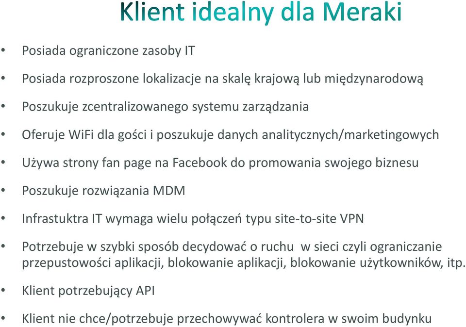 rozwiązania MDM Infrastuktra IT wymaga wielu połączeń typu site-to-site VPN Potrzebuje w szybki sposób decydować o ruchu w sieci czyli ograniczanie