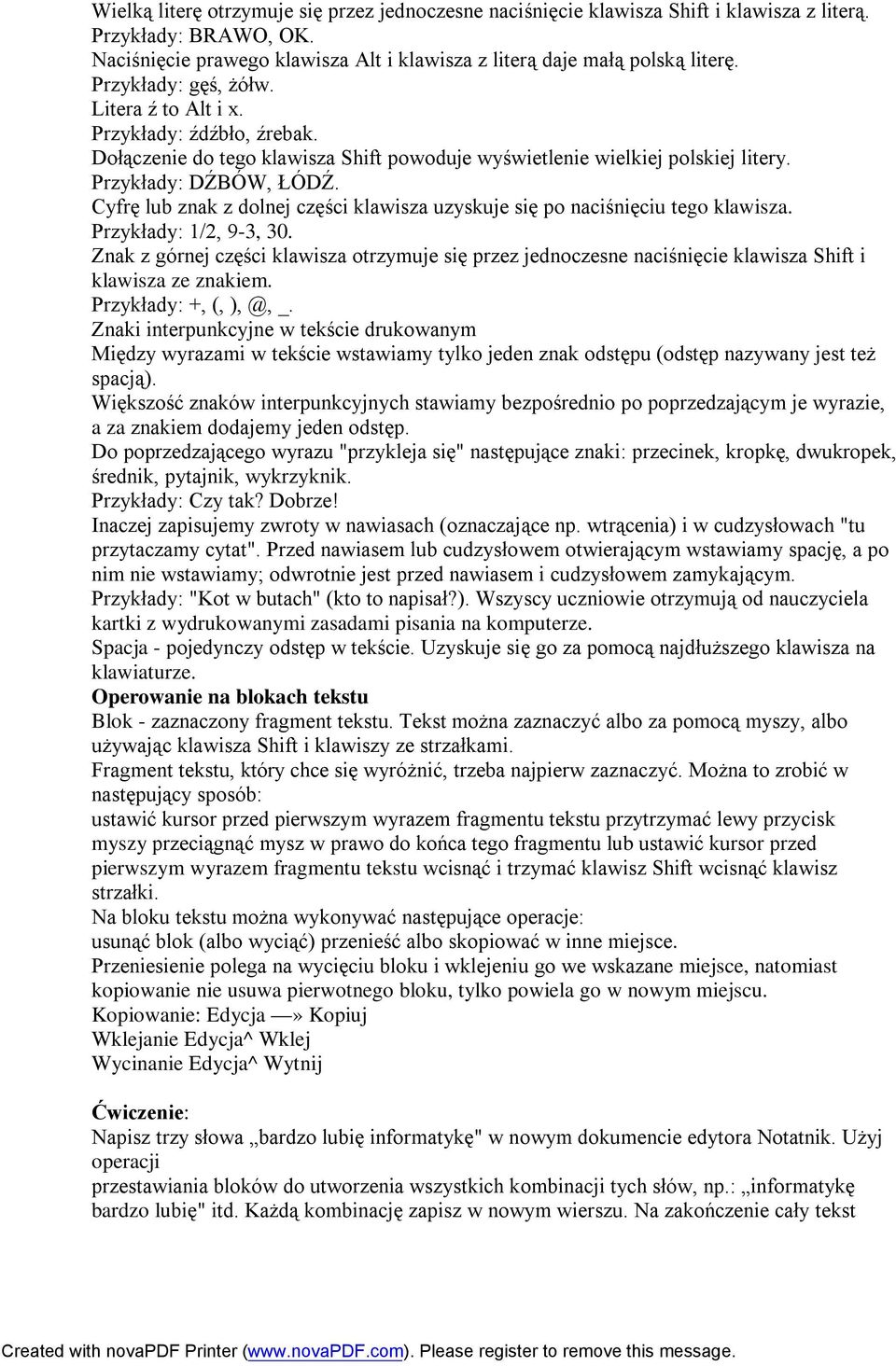 Cyfrę lub znak z dolnej części klawisza uzyskuje się po naciśnięciu tego klawisza. Przykłady: 1/2, 9-3, 30.