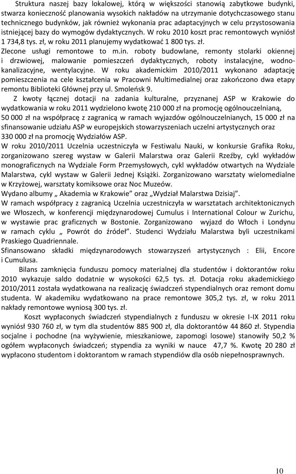 zł. Zlecone usługi remontowe to m.in. roboty budowlane, remonty stolarki okiennej i drzwiowej, malowanie pomieszczeń dydaktycznych, roboty instalacyjne, wodnokanalizacyjne, wentylacyjne.