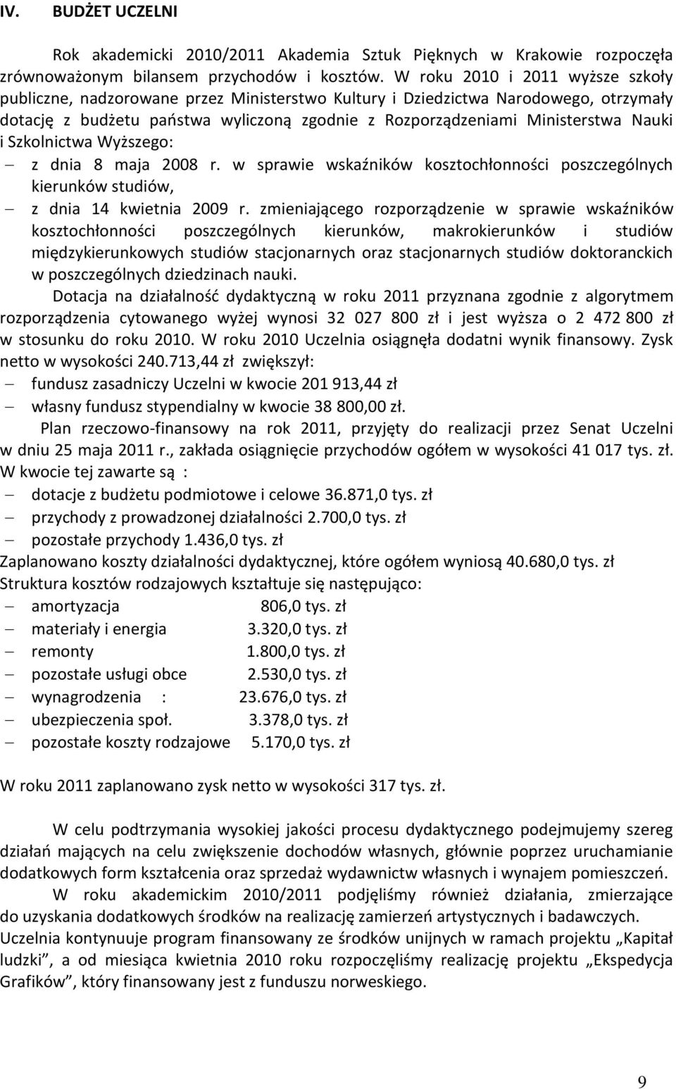 Nauki i Szkolnictwa Wyższego: z dnia 8 maja 2008 r. w sprawie wskaźników kosztochłonności poszczególnych kierunków studiów, z dnia 14 kwietnia 2009 r.