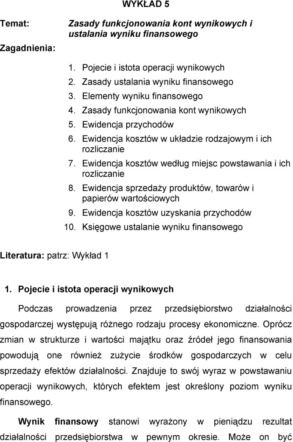 Ewidencja kosztów według miejsc powstawania i ich rozliczanie 8. Ewidencja sprzedaży produktów, towarów i papierów wartościowych 9. Ewidencja kosztów uzyskania przychodów 10.