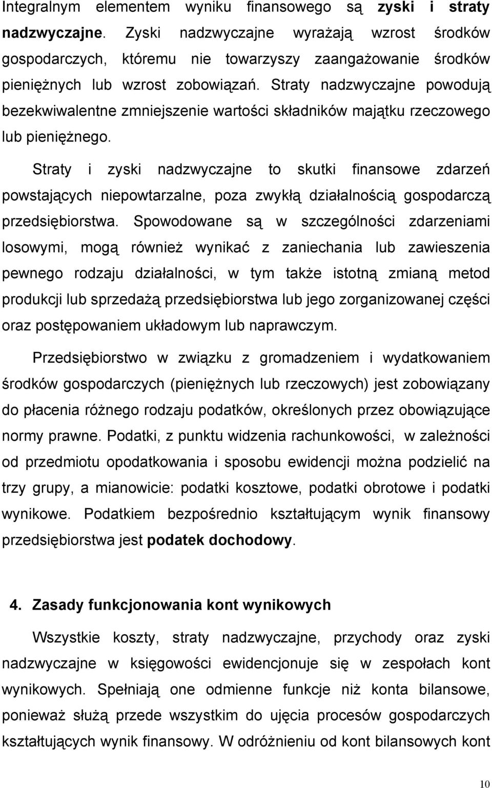 Straty nadzwyczajne powodują bezekwiwalentne zmniejszenie wartości składników majątku rzeczowego lub pieniężnego.