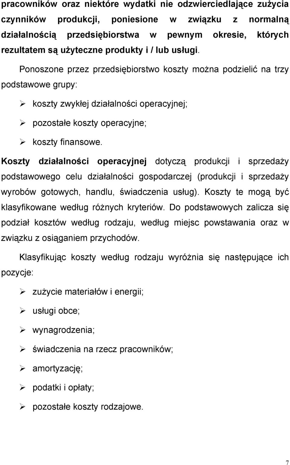 Koszty działalności operacyjnej dotyczą produkcji i sprzedaży podstawowego celu działalności gospodarczej (produkcji i sprzedaży wyrobów gotowych, handlu, świadczenia usług).