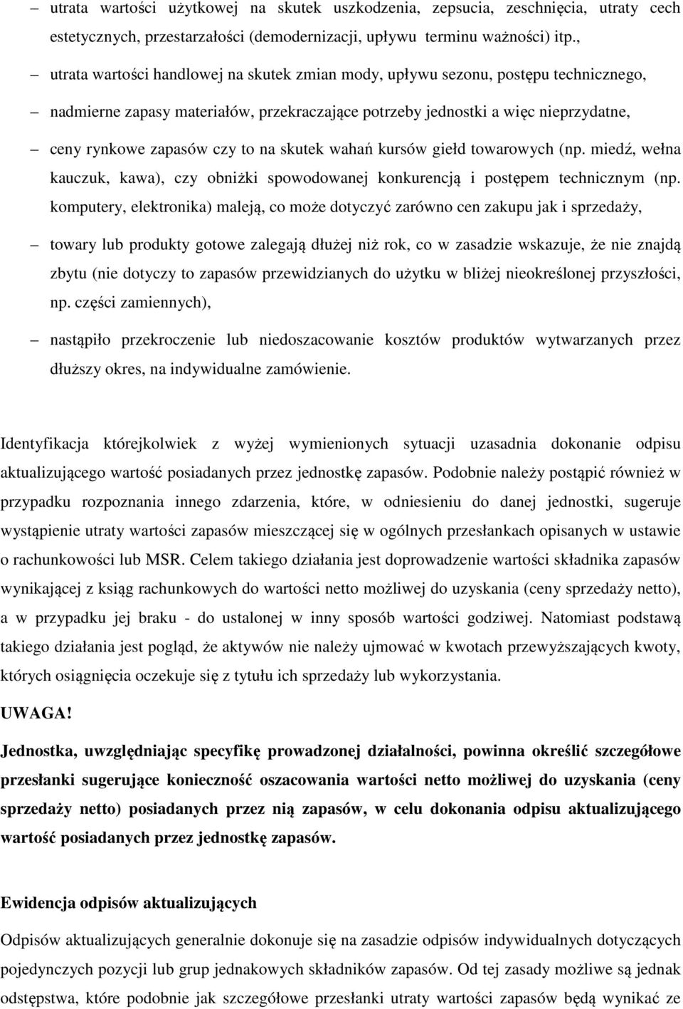 na skutek wahań kursów giełd towarowych (np. miedź, wełna kauczuk, kawa), czy obniżki spowodowanej konkurencją i postępem technicznym (np.