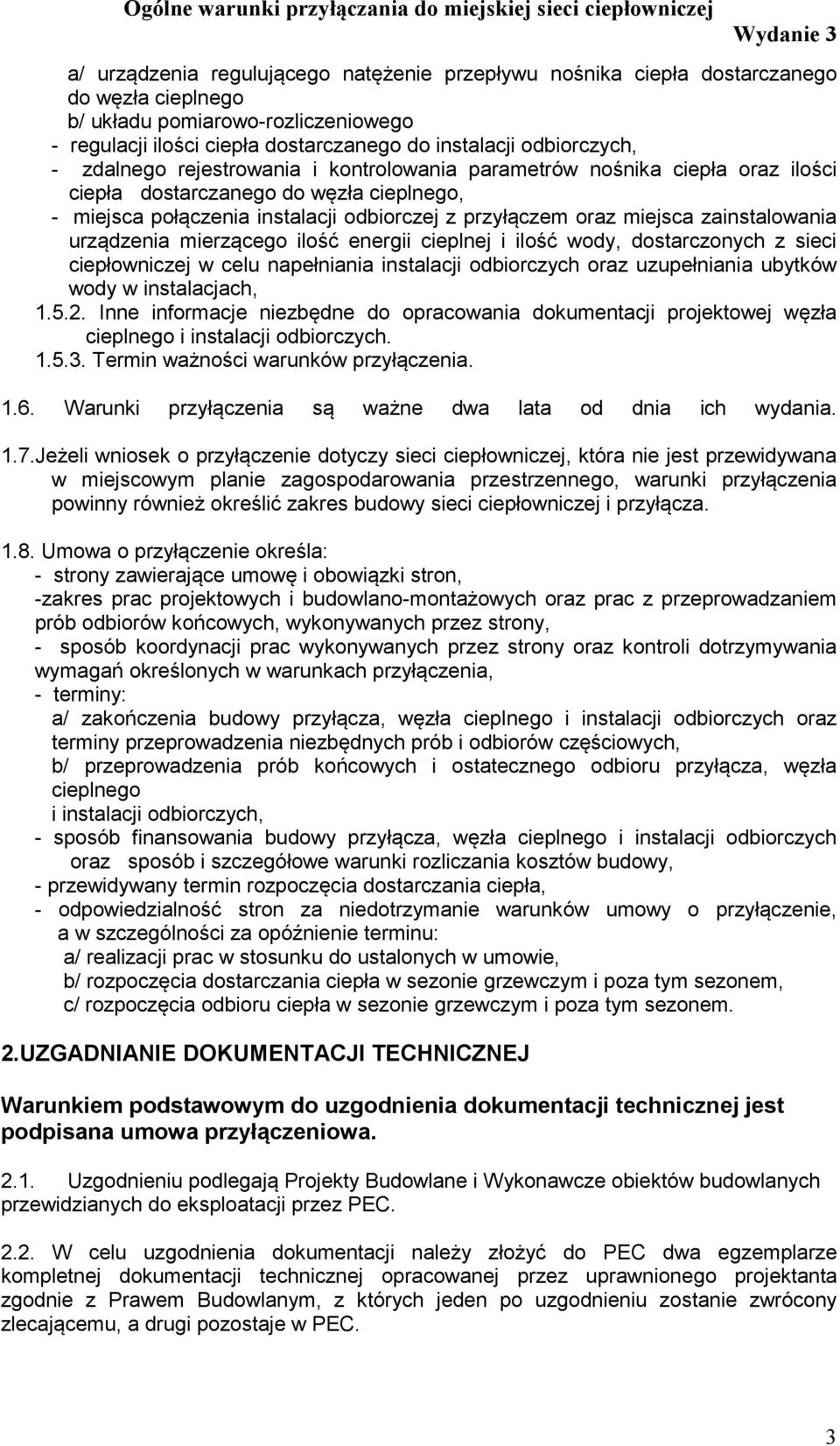 zainstalowania urządzenia mierzącego ilość energii cieplnej i ilość wody, dostarczonych z sieci ciepłowniczej w celu napełniania instalacji odbiorczych oraz uzupełniania ubytków wody w instalacjach,