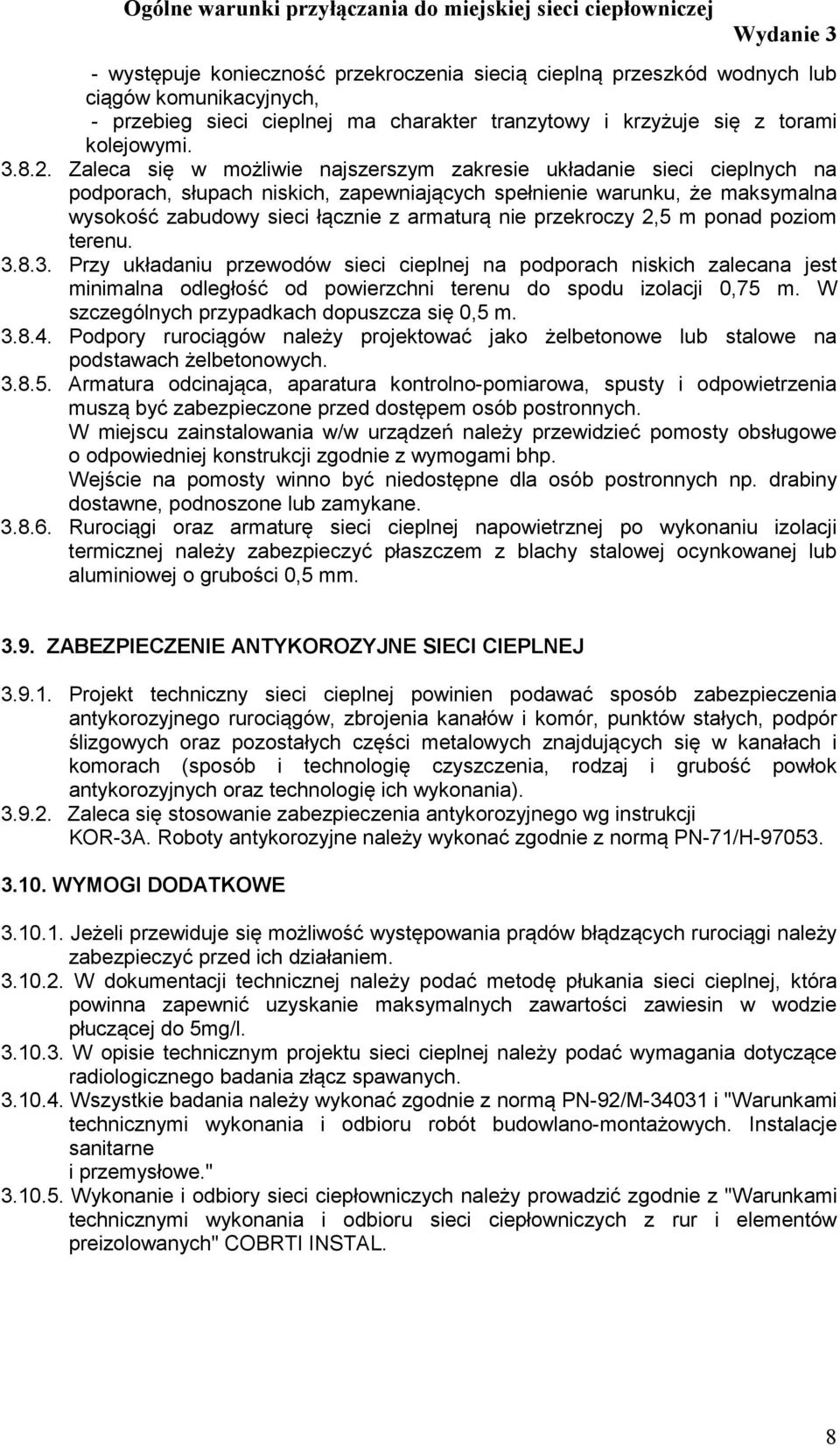 przekroczy 2,5 m ponad poziom terenu. 3.8.3. Przy układaniu przewodów sieci cieplnej na podporach niskich zalecana jest minimalna odległość od powierzchni terenu do spodu izolacji 0,75 m.