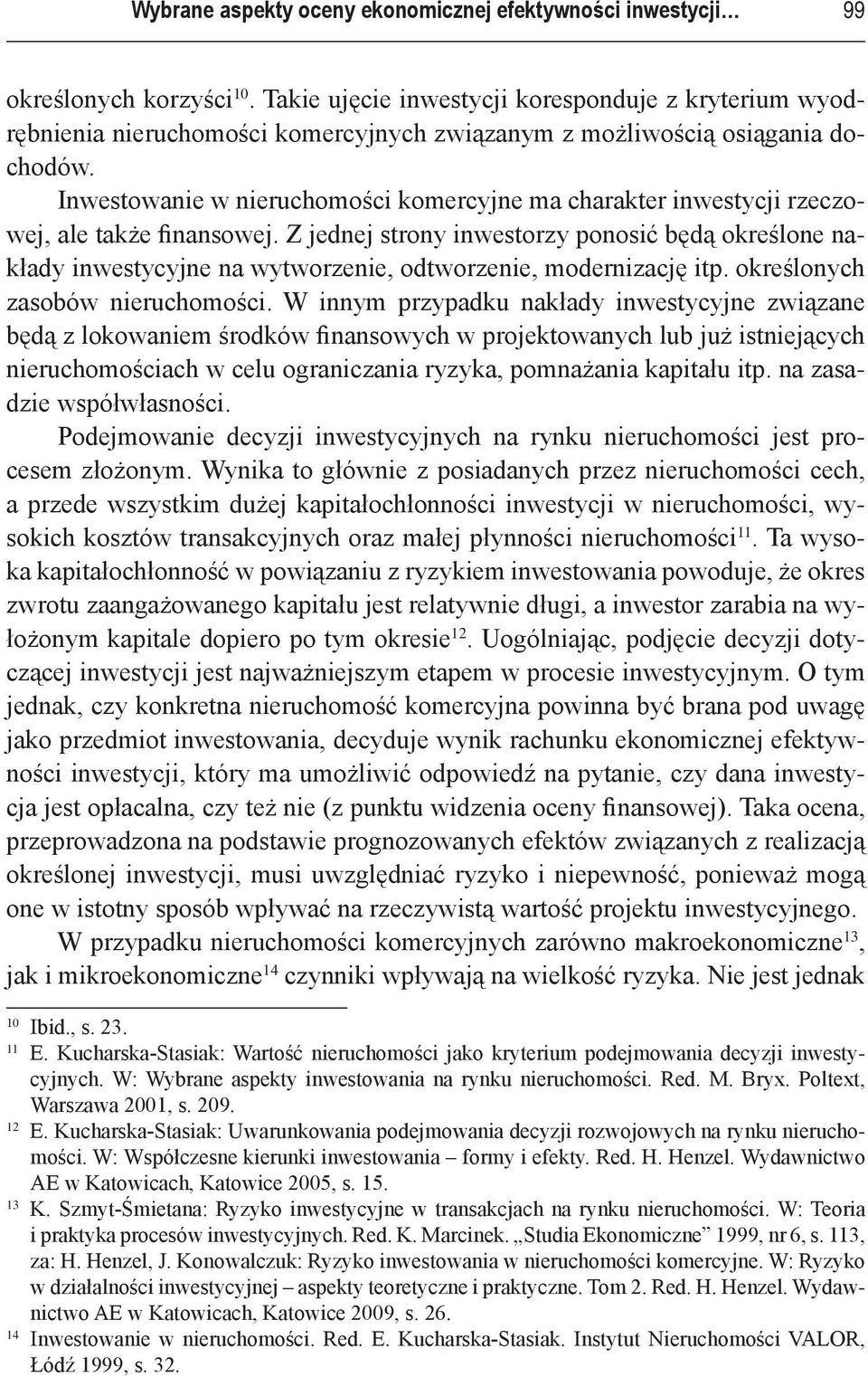 Inwestowanie w nieruchomości komercyjne ma charakter inwestycji rzeczowej, ale także finansowej.