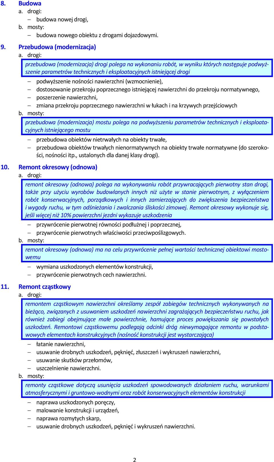 nawierzchni (wzmocnienie), dostosowanie przekroju poprzecznego istniejącej nawierzchni do przekroju normatywnego, poszerzenie nawierzchni, zmiana przekroju poprzecznego nawierzchni w łukach i na