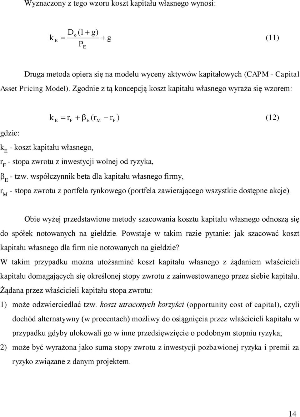 współczynnik beta dla kapitału własnego firmy, r M M F - stopa zwrotu z portfela rynkowego (portfela zawierającego wszystkie dostępne akcje).