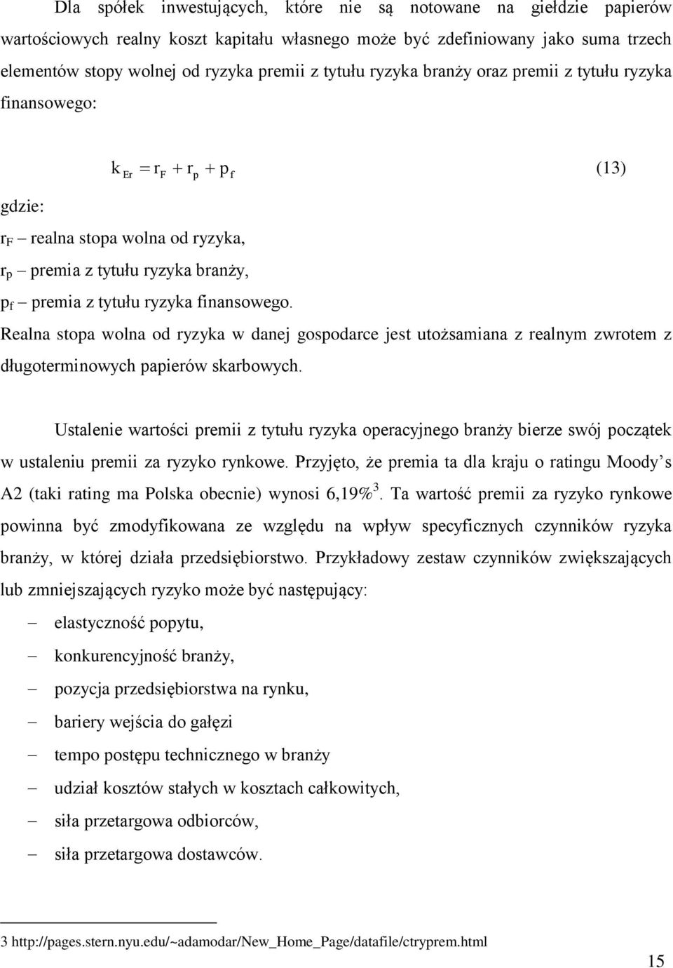 Realna stopa wolna od ryzyka w danej gospodarce jest utożsamiana z realnym zwrotem z długoterminowych papierów skarbowych.