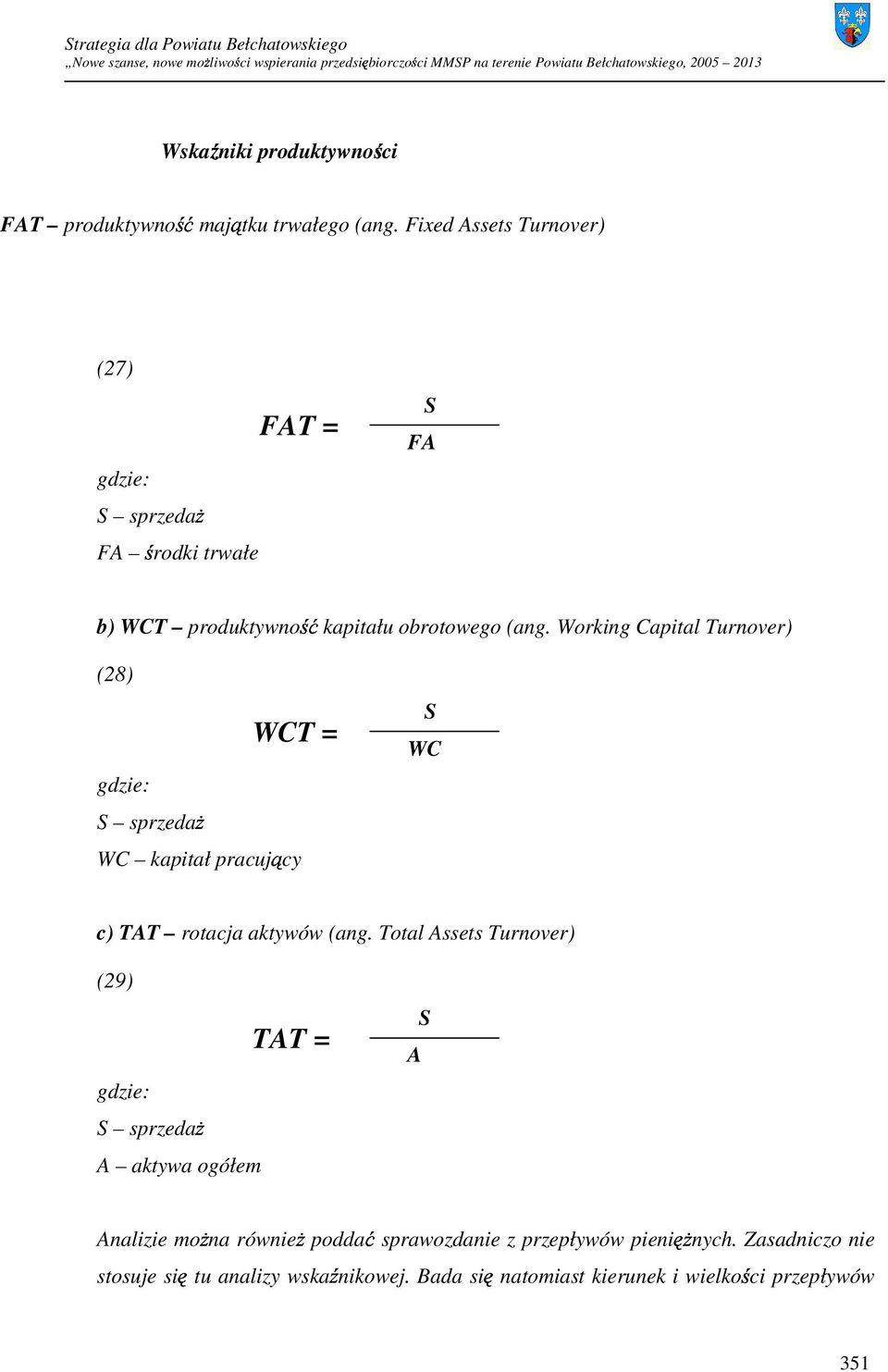 Working Capital Turnover) (28) S WCT = WC gdzie: S sprzedaŝ WC kapitał pracujący c) TAT rotacja aktywów (ang.