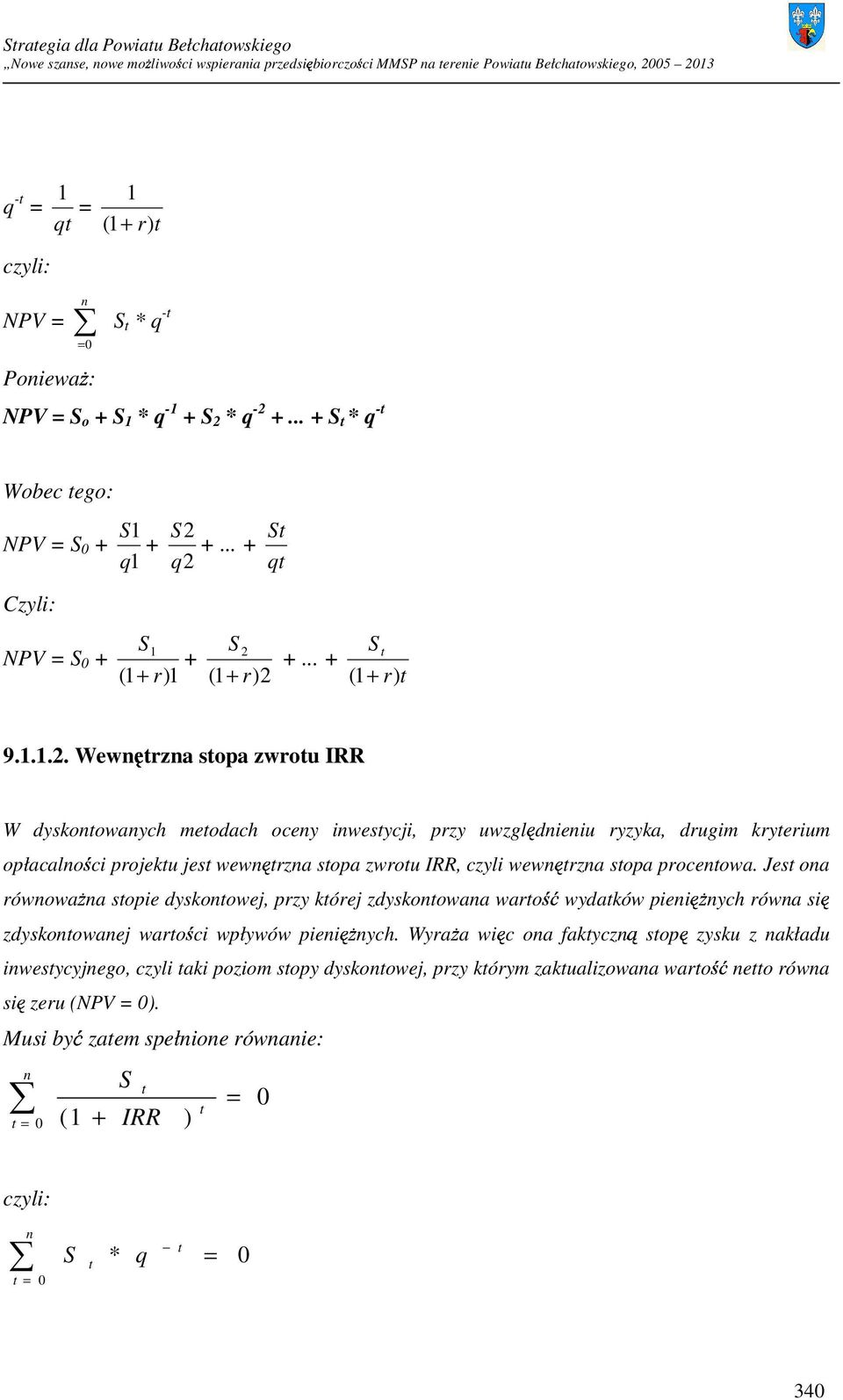 S NPV = S 0 + + +... + t (1 + r)1 (1 + r)2 