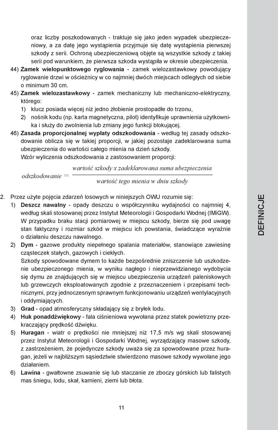 44) Zamek wielopunktowego ryglowania - zamek wielozastawkowy powodujący ryglowanie drzwi w ościeżnicy w co najmniej dwóch miejscach odległych od siebie o minimum 30 cm.