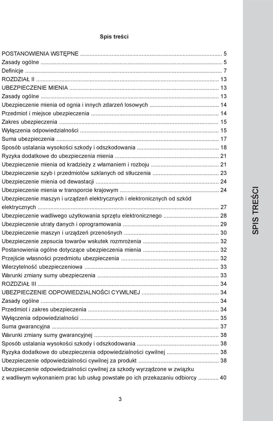 .. 18 Ryzyka dodatkowe do ubezpieczenia mienia... 21 Ubezpieczenie mienia od kradzieży z włamaniem i rozboju... 21 Ubezpieczenie szyb i przedmiotów szklanych od stłuczenia.