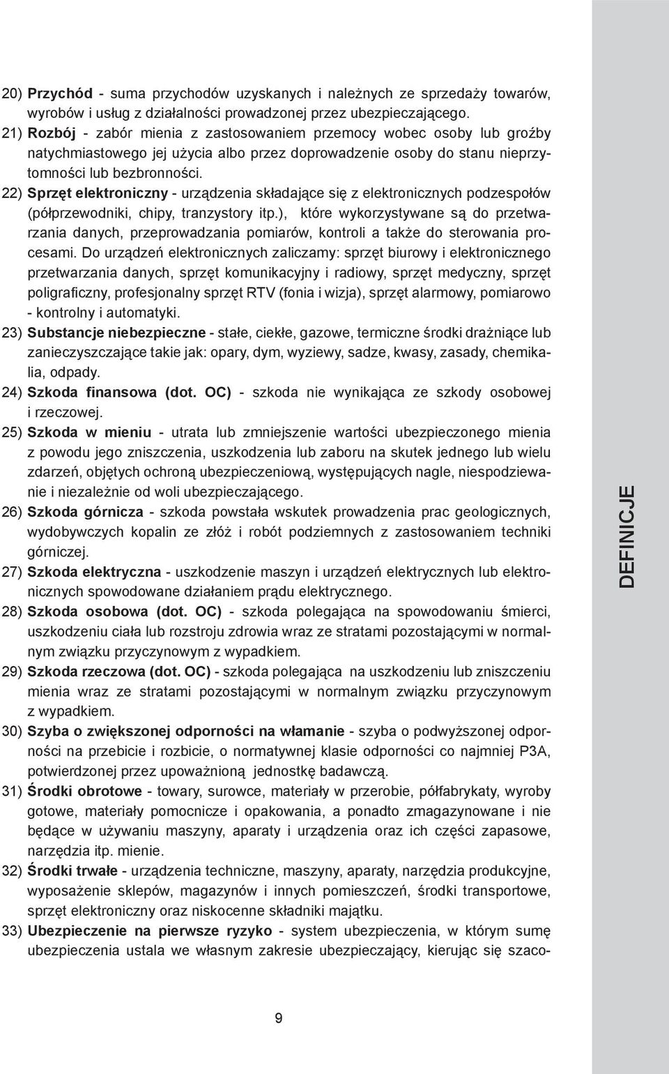 22) Sprzęt elektroniczny - urządzenia składające się z elektronicznych podzespołów (półprzewodniki, chipy, tranzystory itp.