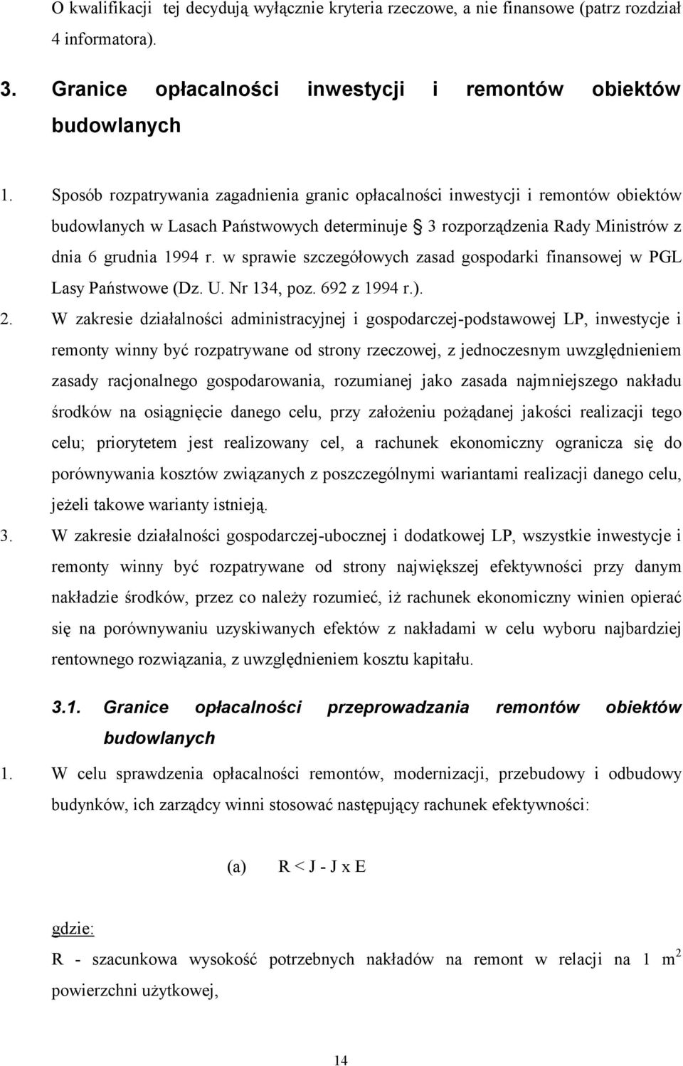 w sprawie szczegółowych zasad gospodarki finansowej w PGL Lasy Państwowe (Dz. U. Nr 134, poz. 692 z 1994 r.). 2.