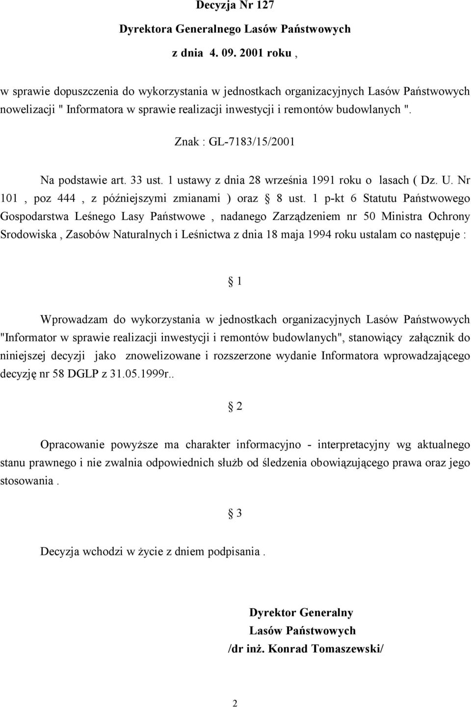 Znak : GL-7183/15/2001 Na podstawie art. 33 ust. 1 ustawy z dnia 28 września 1991 roku o lasach ( Dz. U. Nr 101, poz 444, z późniejszymi zmianami ) oraz 8 ust.