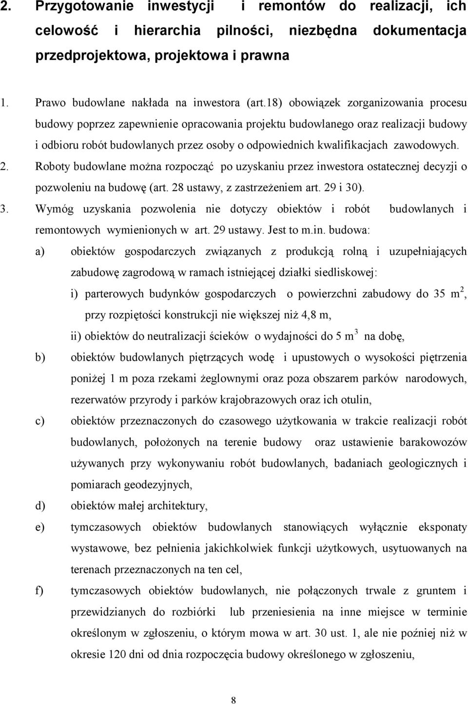 zawodowych. 2. Roboty budowlane można rozpocząć po uzyskaniu przez inwestora ostatecznej decyzji o pozwoleniu na budowę (art. 28 ustawy, z zastrzeżeniem art. 29 i 30