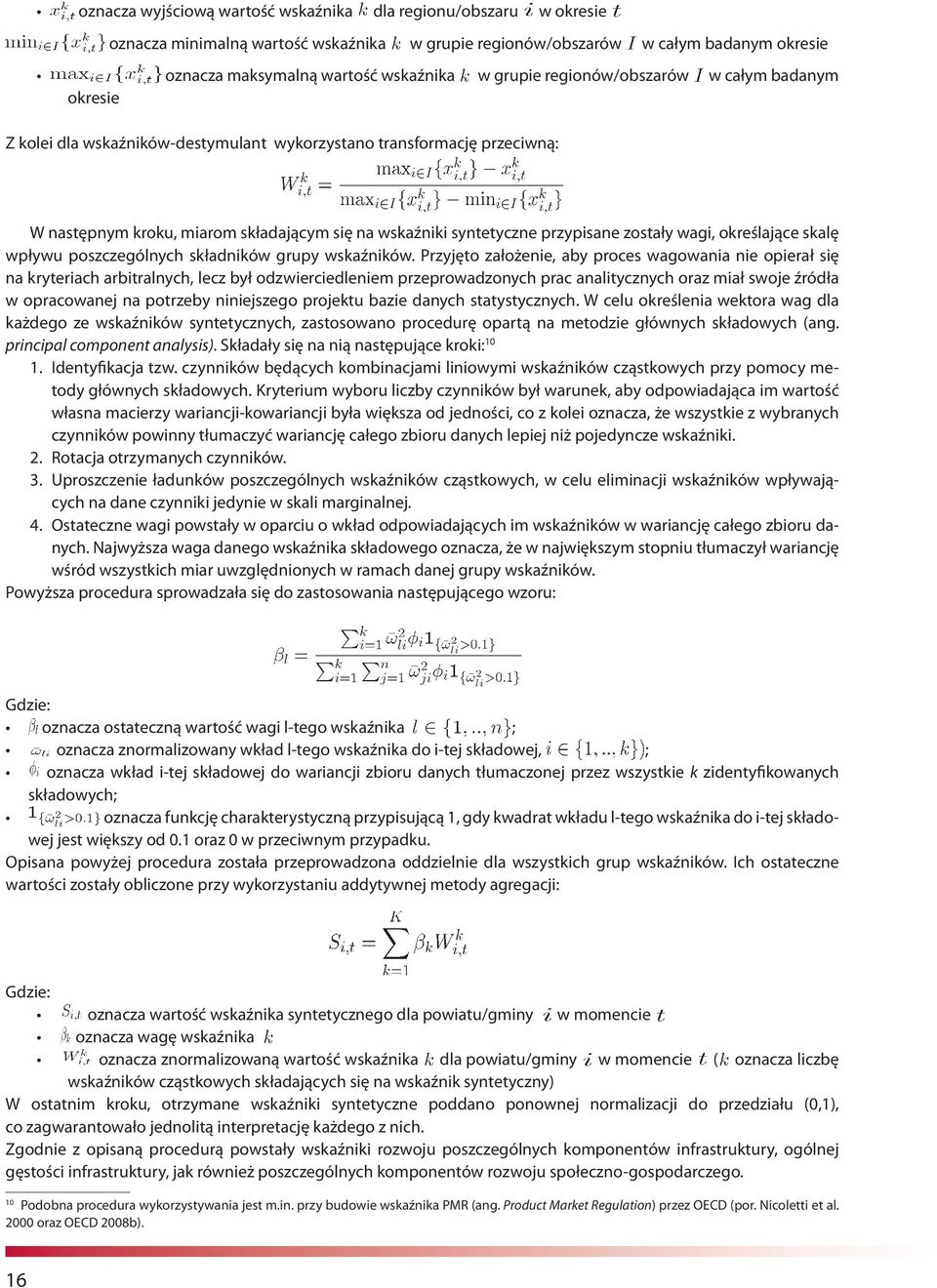 zostały wagi, określające skalę wpływu poszczególnych składników grupy wskaźników.