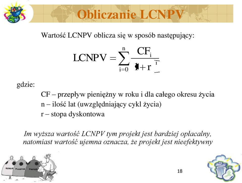 (uwzględniający cykl życia) r stopa dyskontowa Im wyższa wartość LCNPV tym projekt