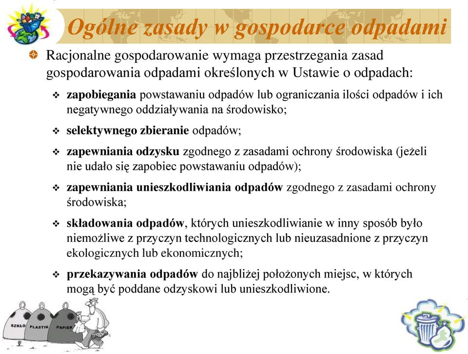 zapobiec powstawaniu odpadów); zapewniania unieszkodliwiania odpadów zgodnego z zasadami ochrony środowiska; składowania odpadów, których unieszkodliwianie w inny sposób było niemożliwe z