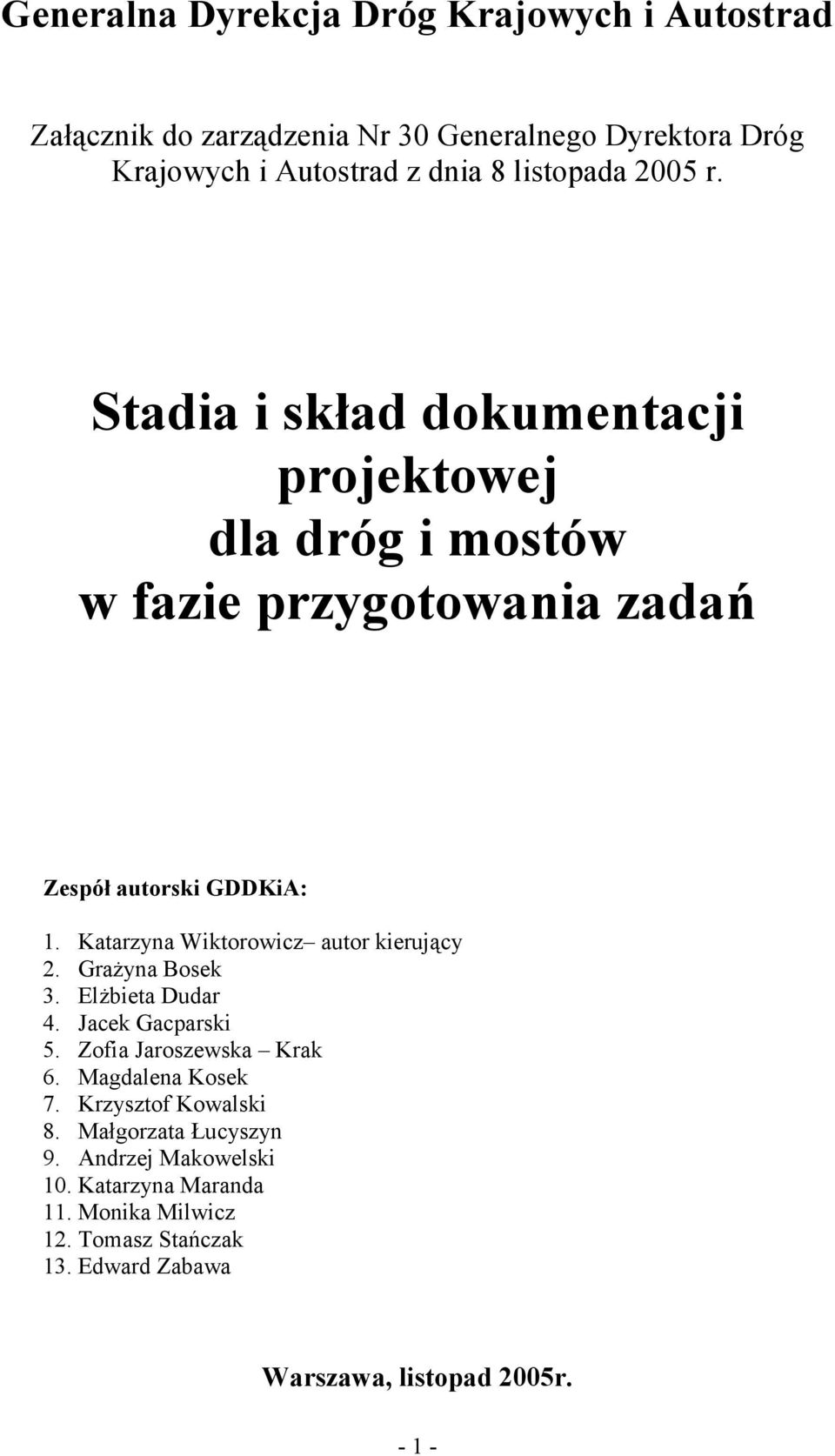 Katarzyna Wiktorowicz autor kierujący 2. Grażyna Bosek 3. Elżbieta Dudar 4. Jacek Gacparski 5. Zofia Jaroszewska Krak 6. Magdalena Kosek 7.