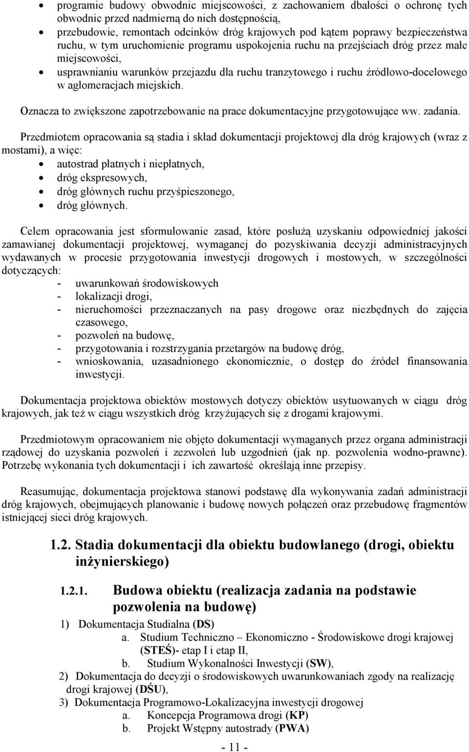 aglomeracjach miejskich. Oznacza to zwiększone zapotrzebowanie na prace dokumentacyjne przygotowujące ww. zadania.