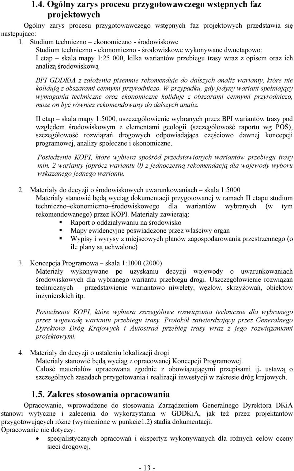 analizą środowiskową BPI GDDKiA z założenia pisemnie rekomenduje do dalszych analiz warianty, które nie kolidują z obszarami cennymi przyrodniczo.