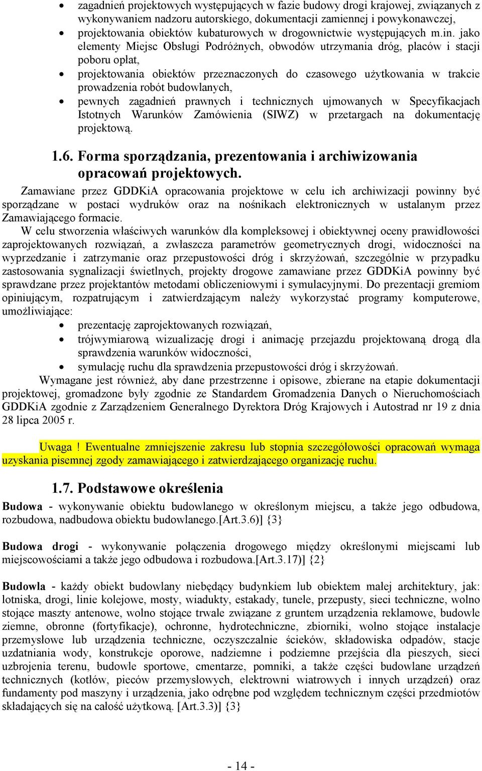 jako elementy Miejsc Obsługi Podróżnych, obwodów utrzymania dróg, placów i stacji poboru opłat, projektowania obiektów przeznaczonych do czasowego użytkowania w trakcie prowadzenia robót budowlanych,