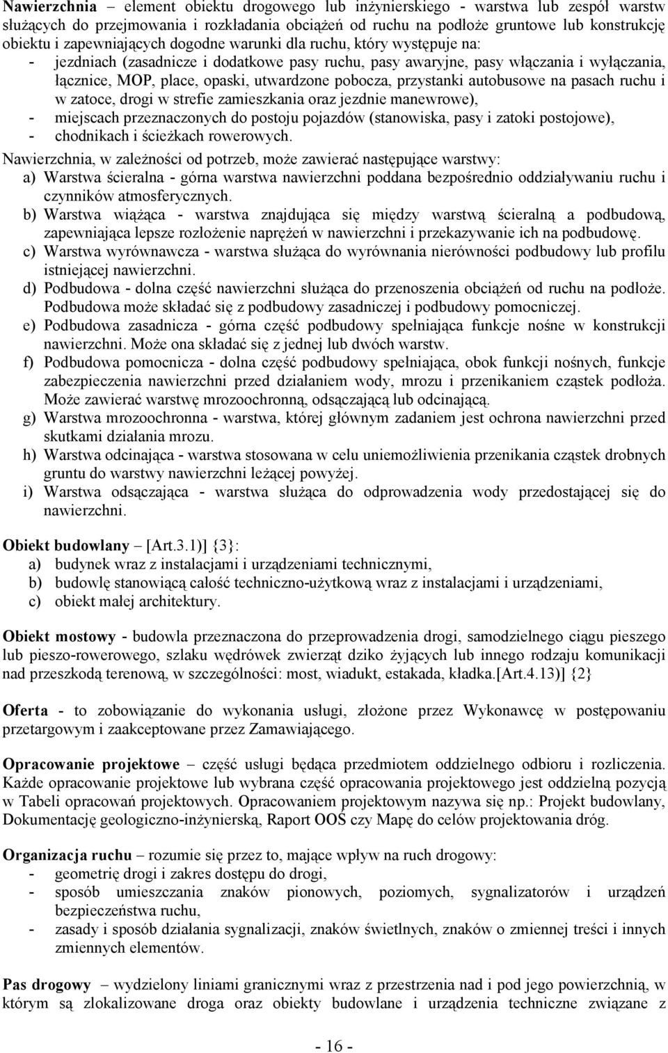 pobocza, przystanki autobusowe na pasach ruchu i w zatoce, drogi w strefie zamieszkania oraz jezdnie manewrowe), - miejscach przeznaczonych do postoju pojazdów (stanowiska, pasy i zatoki postojowe),