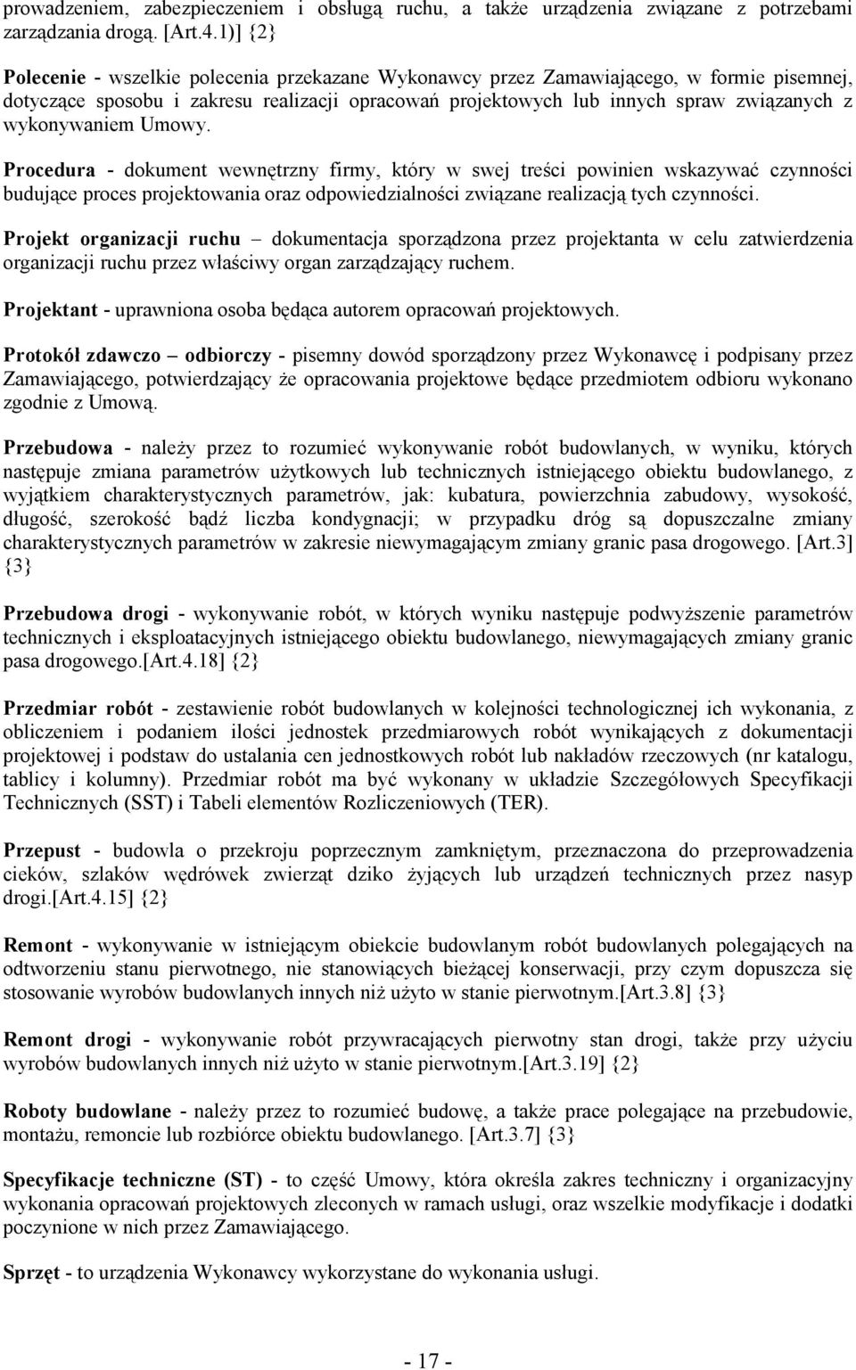 wykonywaniem Umowy. Procedura - dokument wewnętrzny firmy, który w swej treści powinien wskazywać czynności budujące proces projektowania oraz odpowiedzialności związane realizacją tych czynności.