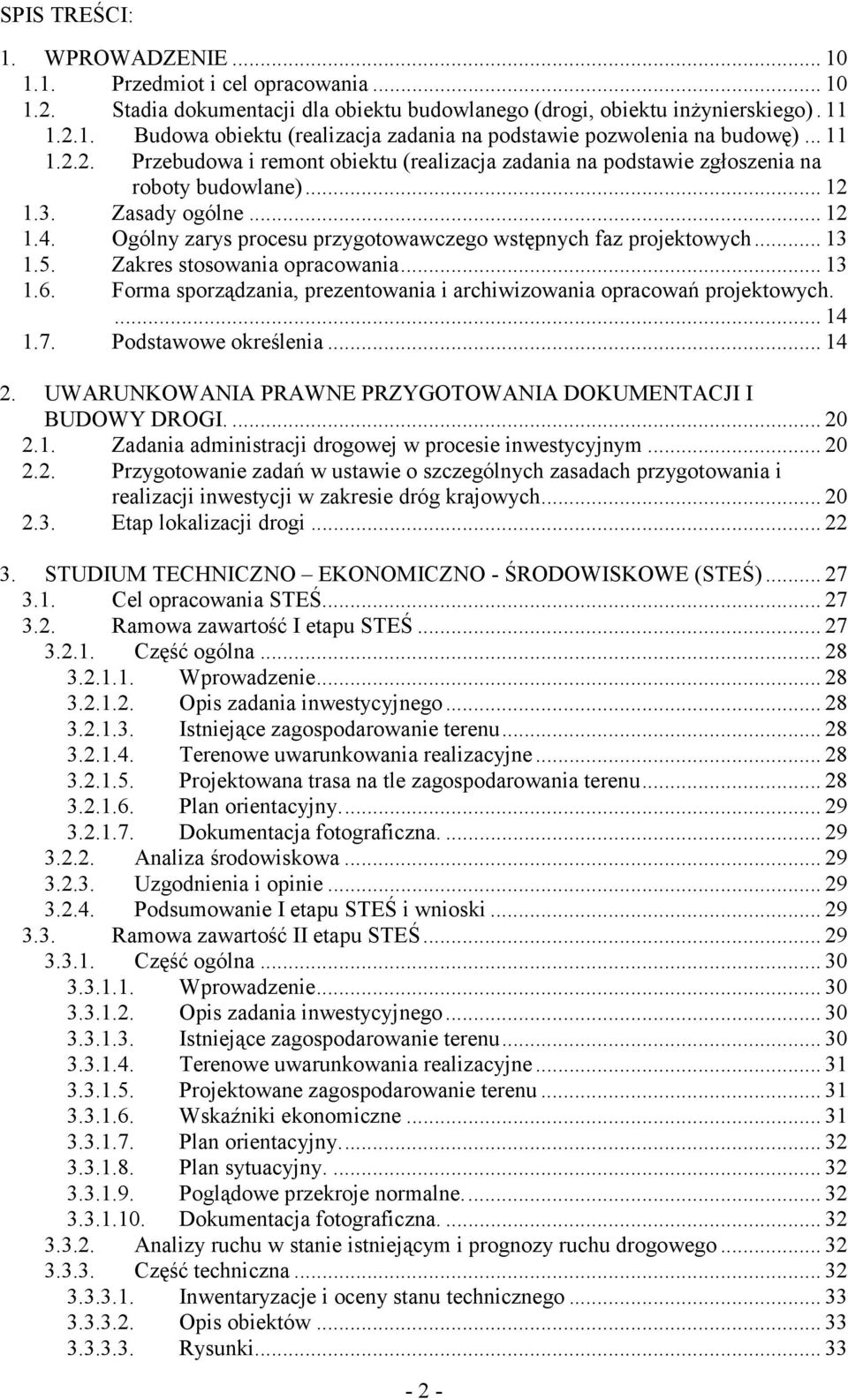 Ogólny zarys procesu przygotowawczego wstępnych faz projektowych... 13 1.5. Zakres stosowania opracowania... 13 1.6. Forma sporządzania, prezentowania i archiwizowania opracowań projektowych.... 14 1.