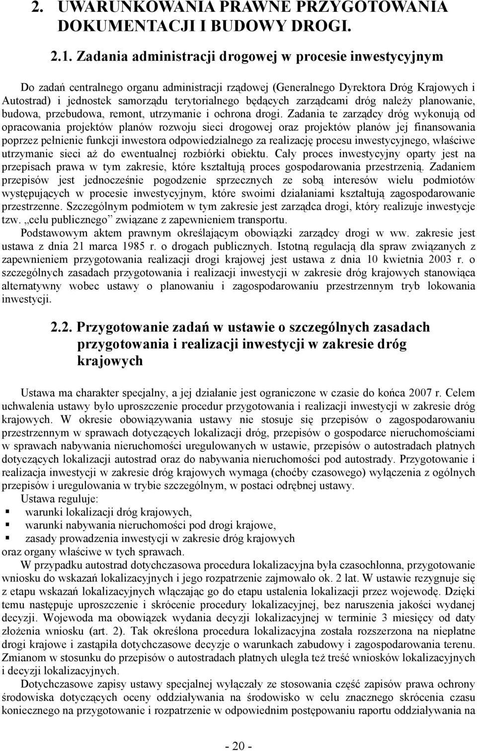 będących zarządcami dróg należy planowanie, budowa, przebudowa, remont, utrzymanie i ochrona drogi.