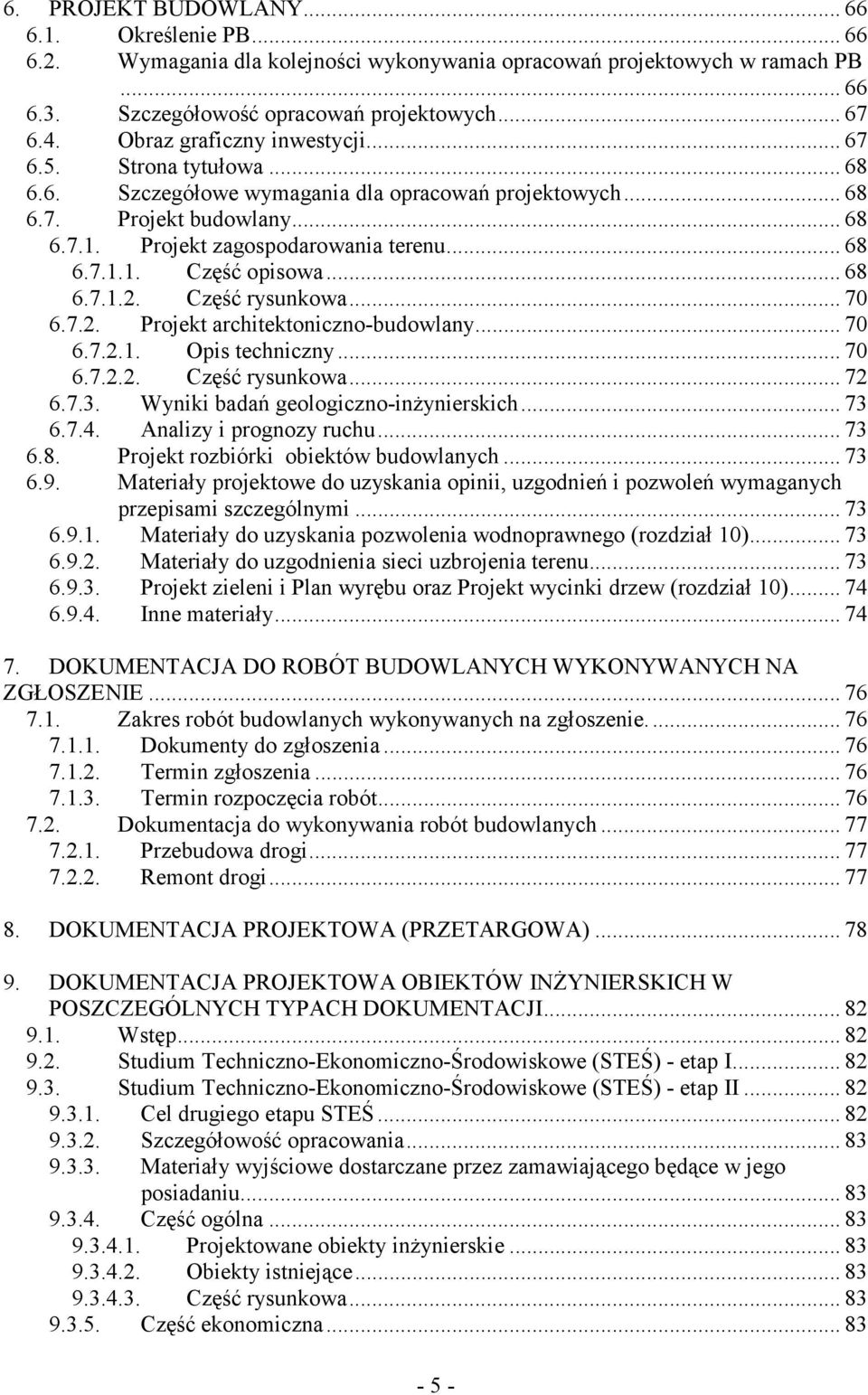 .. 68 6.7.1.2. Część rysunkowa... 70 6.7.2. Projekt architektoniczno-budowlany... 70 6.7.2.1. Opis techniczny... 70 6.7.2.2. Część rysunkowa... 72 6.7.3. Wyniki badań geologiczno-inżynierskich... 73 6.