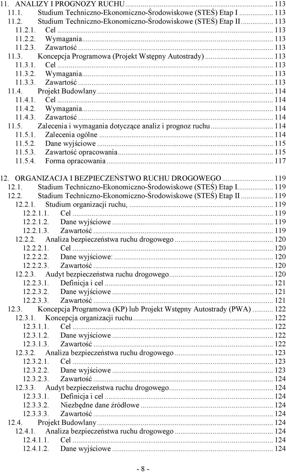 Zalecenia i wymagania dotyczące analiz i prognoz ruchu... 114 11.5.1. Zalecenia ogólne... 114 11.5.2. Dane wyjściowe... 115 11.5.3. Zawartość opracowania... 115 11.5.4. Forma opracowania... 117 12.